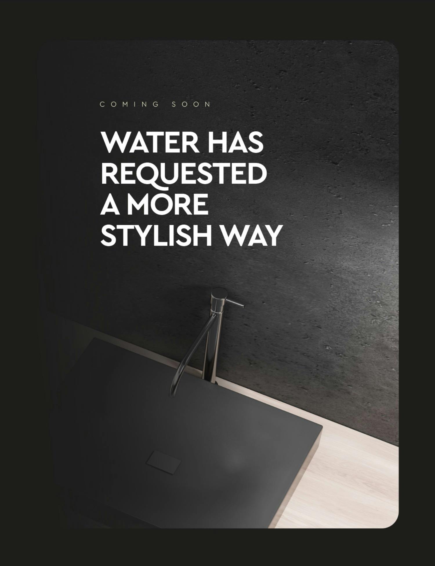 Advertisement saying: Water has requested a more stylish way.